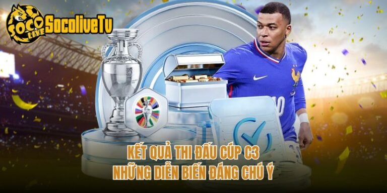 Kết Quả Thi Đấu Cúp C3 - Những Diễn Biến Đáng Chú Ý