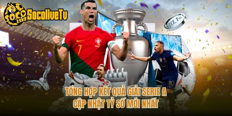 Tổng Hợp Kết Quả Giải Serie A – Cập Nhật Tỷ Số Mới Nhất
